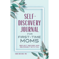 Self-Discovery Journal for First-Time Moms: Reflect, Record, and Reconnect with You