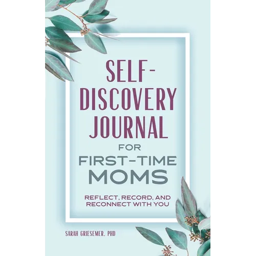 Self-Discovery Journal for First-Time Moms: Reflect, Record, and Reconnect with You