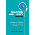 The Emotional Intelligence Primer: How to Be the Difference That Makes the Difference for Today's Leaders