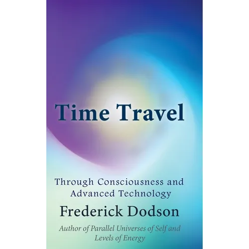 Time Travel through Consciousness and Advanced Technology