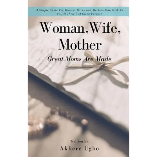 Woman, Wife, Mother: Great Moms Are Made