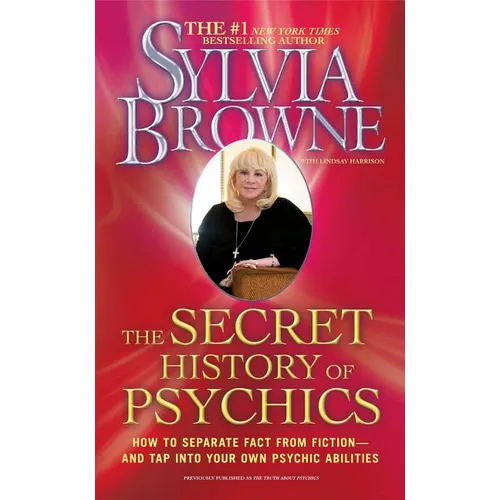 The Secret History of Psychics: How to Separate Fact from Fiction - And Tap Into Your Own Psychic Abilities