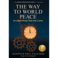 The Way to World Peace: An Idea Whose Time Has Come