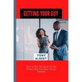 Getting Your Guy: How to Win The Heart Of The Perfect Man You Have Always Desired.