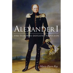 Alexander I: The Tsar Who Defeated Napoleon