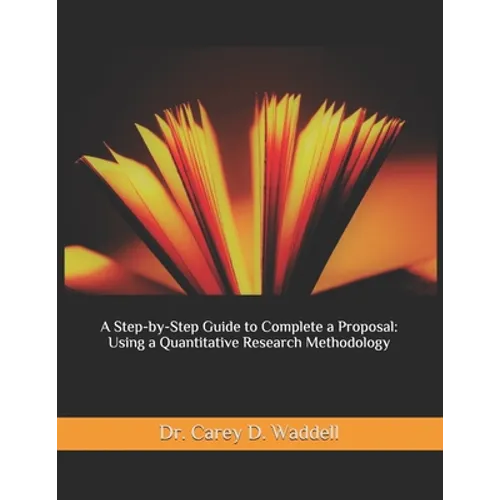 A Step-by-Step Guide to Complete a Proposal: Using a Quantitative Research Methodology