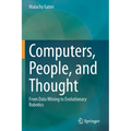 Computers, People, and Thought: From Data Mining to Evolutionary Robotics