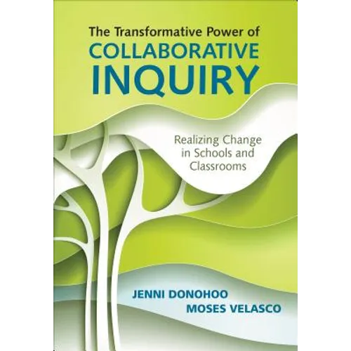 The Transformative Power of Collaborative Inquiry: Realizing Change in Schools and Classrooms