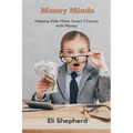 Money Minds: Helping Kids Make Smart Choices with Money