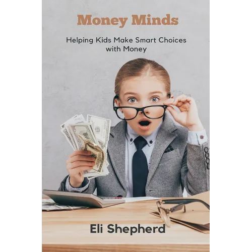 Money Minds: Helping Kids Make Smart Choices with Money