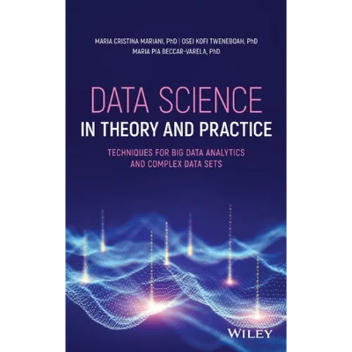 Data Science in Theory and Practice: Techniques for Big Data Analytics and Complex Data Sets
