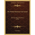 The World, Historical And Actual: What Has Been And What Is (1893)