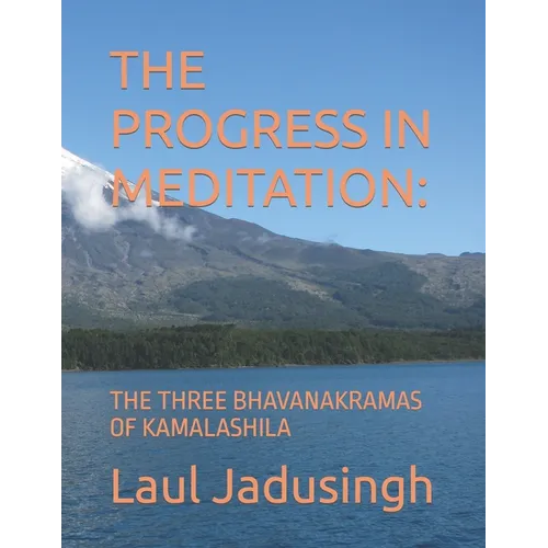 The Progress in Meditation: The Three Bhavanakramas of Kamalashila