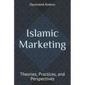 Islamic Marketing: Theories, Practices, and Perspectives