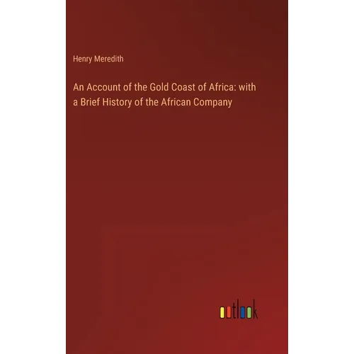 An Account of the Gold Coast of Africa: with a Brief History of the African Company