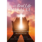 My Real Life Miracle: From Nurse to Patient: My COVID Story and the Miracle that Saved my Life