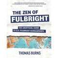 The Zen of Fulbright: The Unofficial Guide to U.S. Fulbright Scholarships