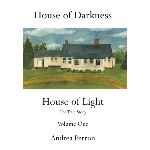 House of Darkness House of Light: The True Story Volume One