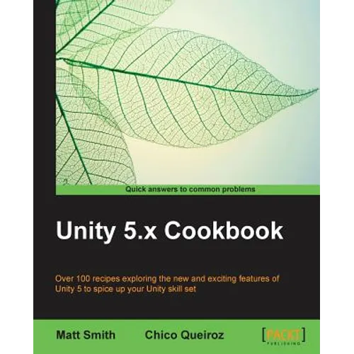 Unity 5.x Cookbook: More than 100 solutions to build amazing 2D and 3D games with Unity