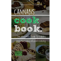 Cannabis Cookbook: The Essential Guide to Edibles and Cooking with Marijuana