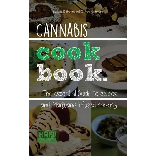 Cannabis Cookbook: The Essential Guide to Edibles and Cooking with Marijuana