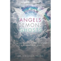 Angels Demons Ghosts: How to Identify and Respond to Supernatural Spirits