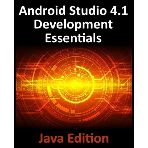 Android Studio 4.1 Development Essentials - Java Edition: Developing Android 11 Apps Using Android Studio 4.1, Java and Android Jetpack