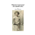 What Do I Want To Be? If I Grow Up!