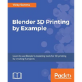 Blender 3D Printing by Example: Learn to use Blender's modeling tools for 3D printing by creating 4 projects