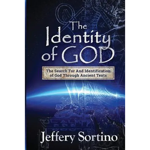 The Identity of God: The Search for and Identification of God Through Ancient Texts