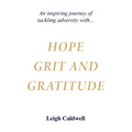 Hope Grit and Gratitude: An inspiring journey of turning adversity into joy