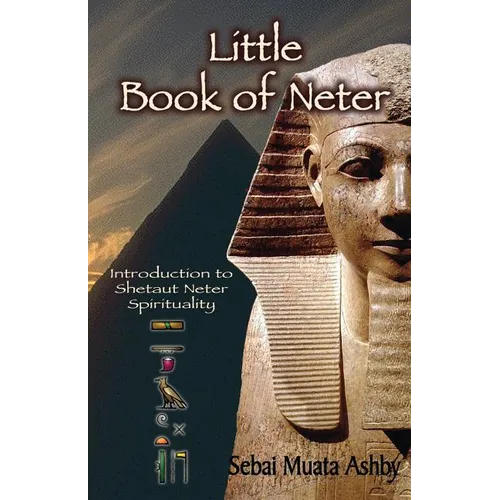 Little Book of Neter: Introduction to Shetaut Neter Spirituality and Religion