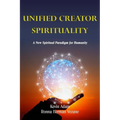 Unified Creator Spirituality: A New Spiritual Paradigm for Humanity