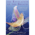 The Revelation of the Breath: A Tribute to Its Wisdom, Power, and Beauty