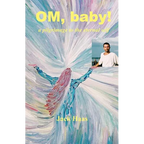 Om, Baby!: A Pilgrimage to the Eternal Self