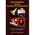 Nostradamus and the Planets of Apocalypse: New Evidence for the Global Disasters Coming in 2040 and 2046 AD