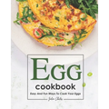 Egg Cookbook: Easy and Fun Ways to Cook Your Eggs
