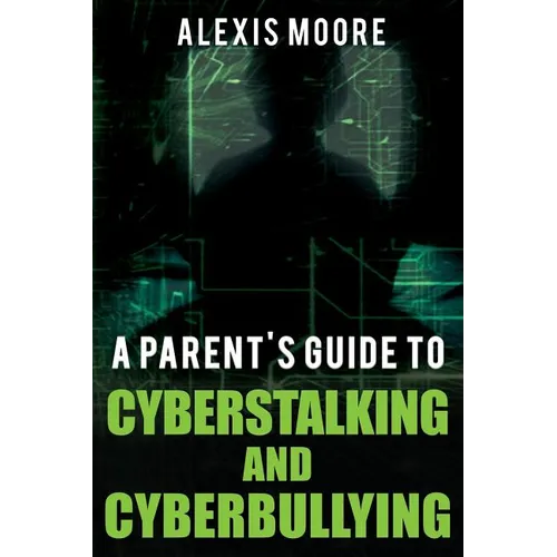 A Parent's Guide to Cyberstalking and Cyberbullying