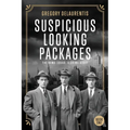 Suspicious Looking Packages: The Bomb Squad: A Crime Story