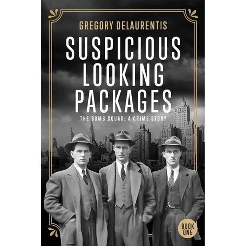 Suspicious Looking Packages: The Bomb Squad: A Crime Story