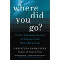 Where Did You Go?: A Life-Changing Journey to Connect with Those We've Lost