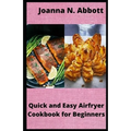 Quick and Easy Airfryer Cookbook for Beginners: 35 healthy Airfryer Recipes
