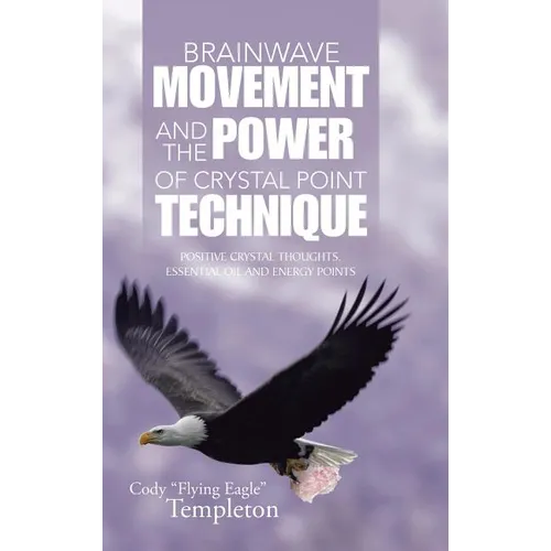 Brainwave Movement and The Power of Crystal Point Technique: Positive Crystal Thoughts. Essential oil and energy points