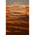POSSESSION AND DESIRE Working with addiction, compulsion, and dependency