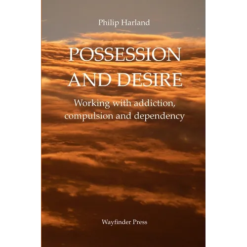 POSSESSION AND DESIRE Working with addiction, compulsion, and dependency