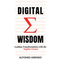 Digital Wisdom: Leading Transformation with the Sophia Factor