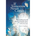 If Tomorrow Never Comes: What would you do with your last twenty-four hours?