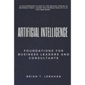 Artificial Intelligence: Foundations for Business Leaders and Consultants