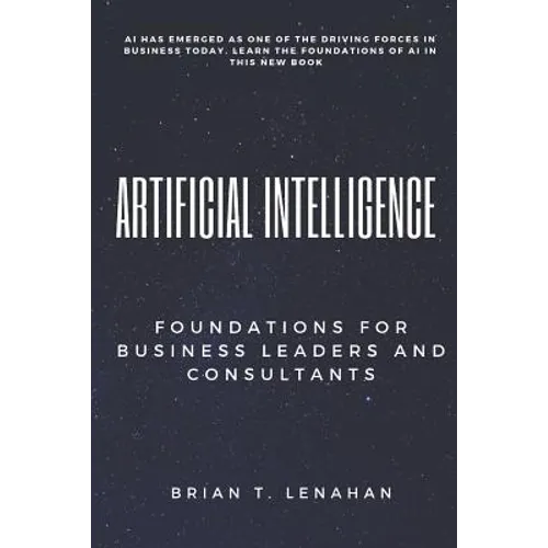 Artificial Intelligence: Foundations for Business Leaders and Consultants