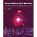 Industrial Network Security: Securing Critical Infrastructure Networks for Smart Grid, Scada, and Other Industrial Control Systems